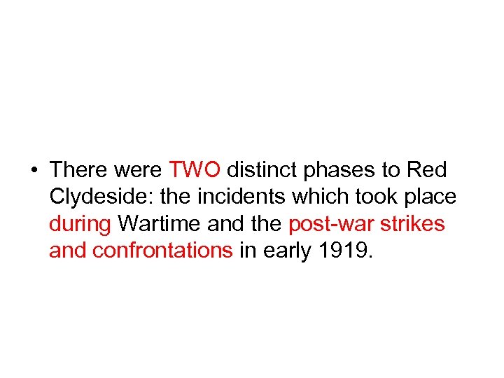  • There were TWO distinct phases to Red Clydeside: the incidents which took