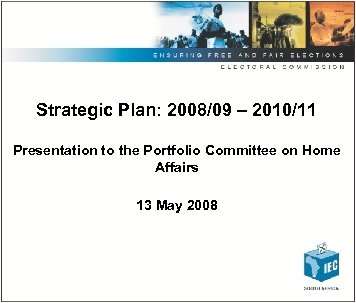 Strategic Plan: 2008/09 – 2010/11 Presentation to the Portfolio Committee on Home Affairs 13