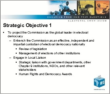 Strategic Objective 1 • To project the Commission as the global leader in electoral