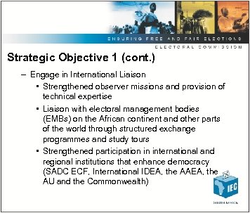 Strategic Objective 1 (cont. ) – Engage in International Liaison • Strengthened observer missions