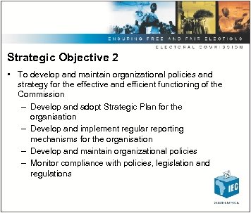 Strategic Objective 2 • To develop and maintain organizational policies and strategy for the