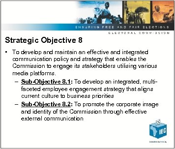 Strategic Objective 8 • To develop and maintain an effective and integrated communication policy