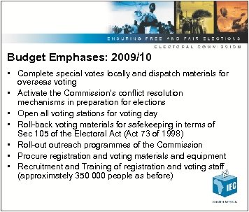 Budget Emphases: 2009/10 • Complete special votes locally and dispatch materials for overseas voting