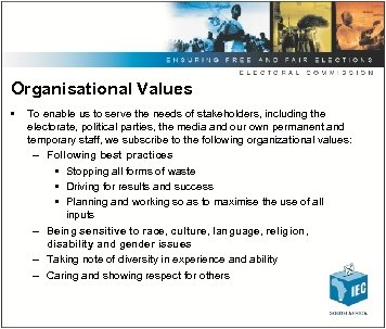 Organisational Values • To enable us to serve the needs of stakeholders, including the