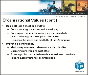 Organisational Values (cont. ) • • Being ethical, honest and truthful – Communicating in