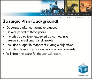Strategic Plan (Background) • Developed after consultative process • Covers period of three years