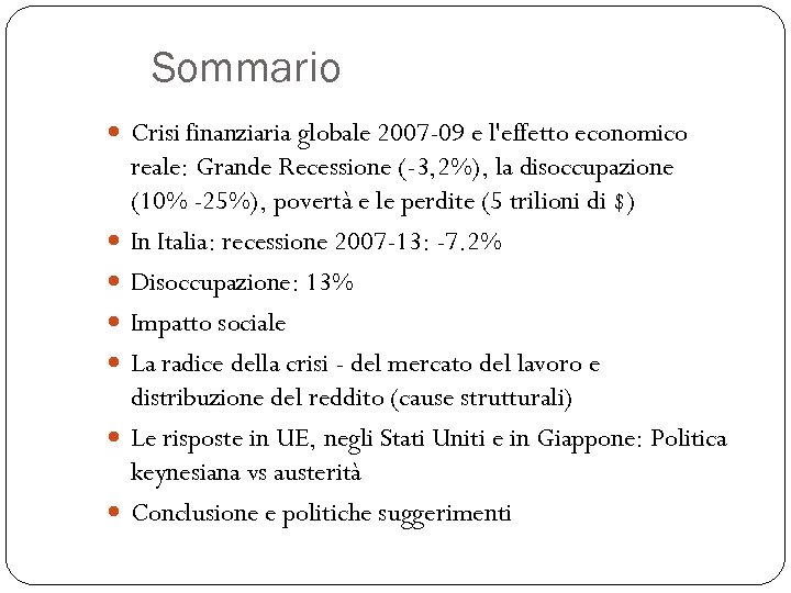 Sommario Crisi finanziaria globale 2007 -09 e l'effetto economico reale: Grande Recessione (-3, 2%),