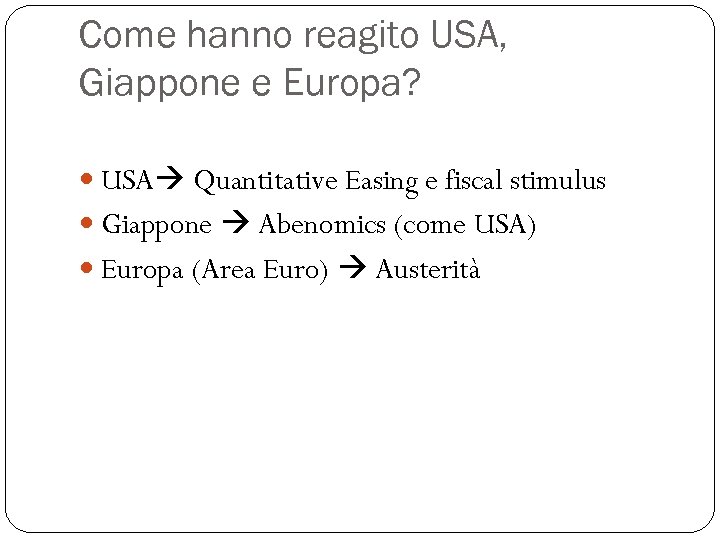 Come hanno reagito USA, Giappone e Europa? USA Quantitative Easing e fiscal stimulus Giappone