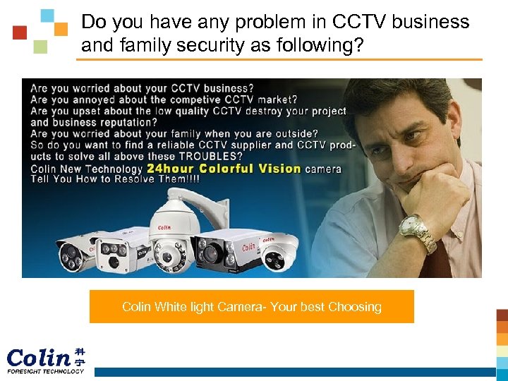 Do you have any problem in CCTV business and family security as following? Colin