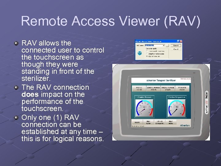 Remote Access Viewer (RAV) RAV allows the connected user to control the touchscreen as