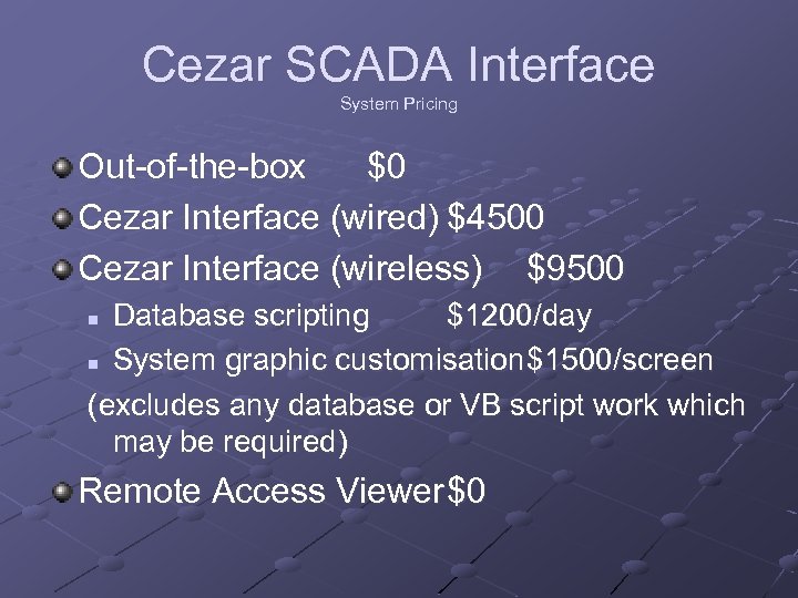 Cezar SCADA Interface System Pricing Out-of-the-box $0 Cezar Interface (wired) $4500 Cezar Interface (wireless)