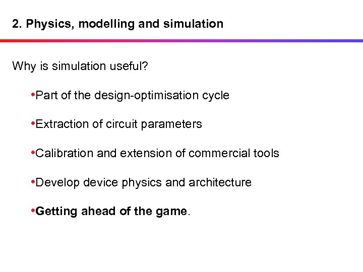 2. Physics, modelling and simulation Why is simulation useful? • Part of the design-optimisation