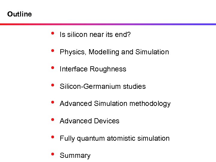 Outline • Is silicon near its end? • Physics, Modelling and Simulation • Interface