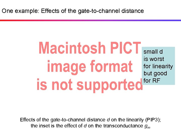 One example: Effects of the gate-to-channel distance small d is worst for linearity but
