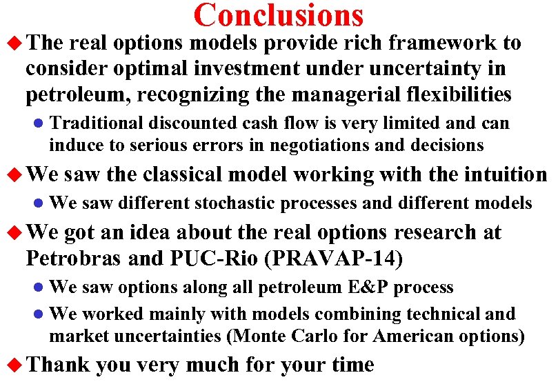 Conclusions u The real options models provide rich framework to consider optimal investment under