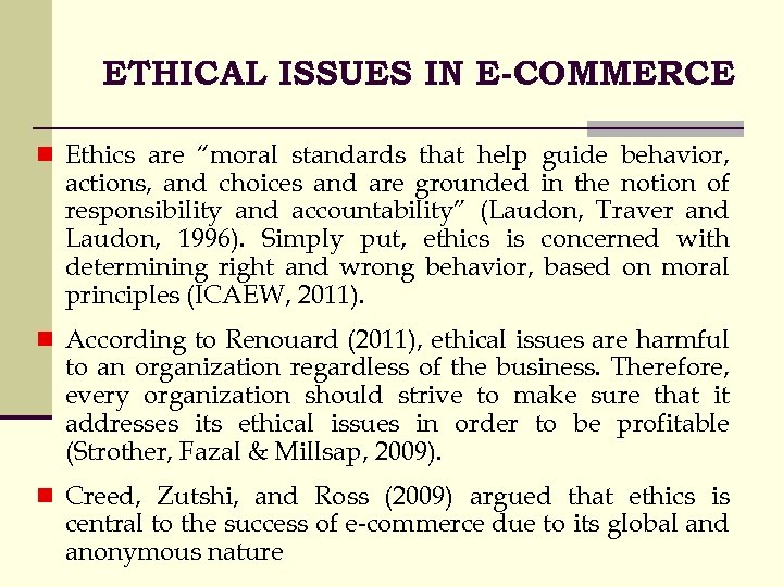 ETHICAL ISSUES IN E-COMMERCE n Ethics are “moral standards that help guide behavior, actions,