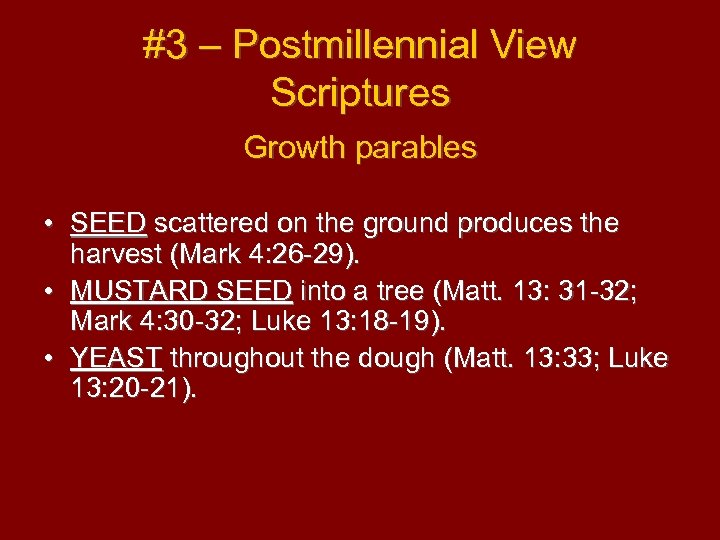#3 – Postmillennial View Scriptures Growth parables • • • SEED scattered on the