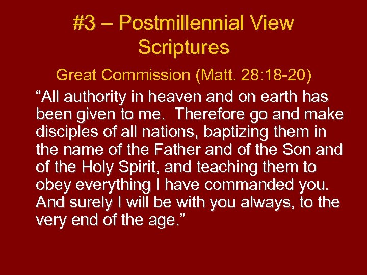 #3 – Postmillennial View Scriptures Great Commission (Matt. 28: 18 -20) “All authority in