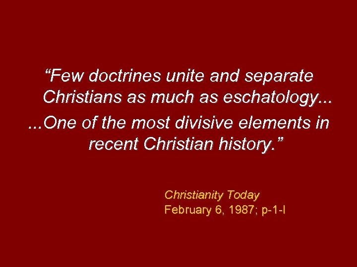 “Few doctrines unite and separate Christians as much as eschatology. . . One of