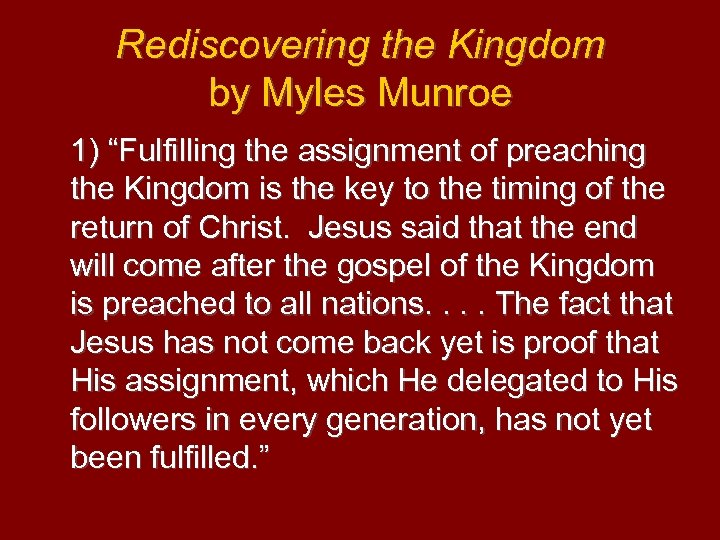 Rediscovering the Kingdom by Myles Munroe 1) “Fulfilling the assignment of preaching the Kingdom