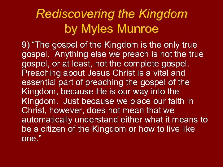 Rediscovering the Kingdom by Myles Munroe 9) “The gospel of the Kingdom is the