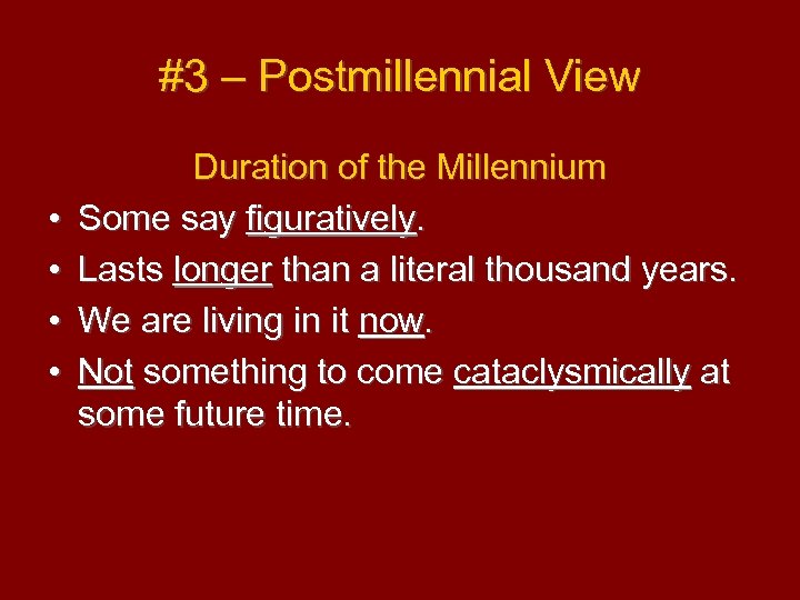 #3 – Postmillennial View • • Duration of the Millennium Some say figuratively. Lasts