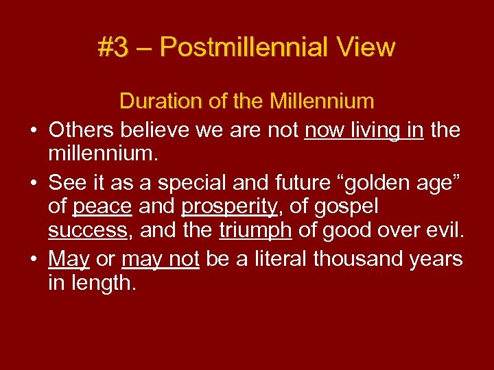 #3 – Postmillennial View Duration of the Millennium • Others believe we are not