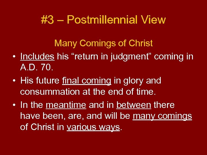 #3 – Postmillennial View Many Comings of Christ • Includes his “return in judgment”