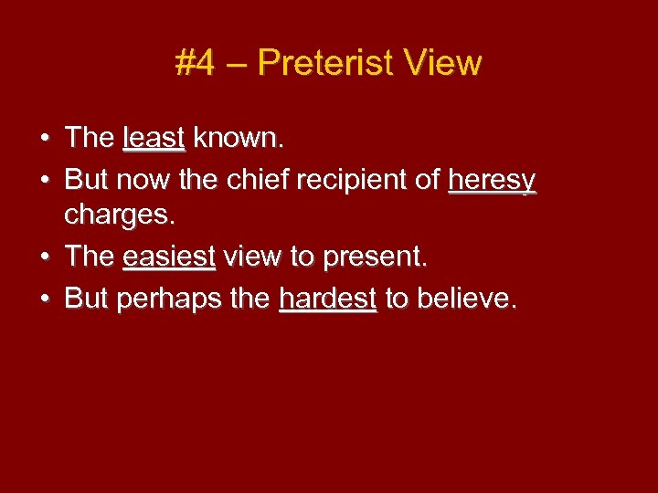 #4 – Preterist View • The least known. • But now the chief recipient