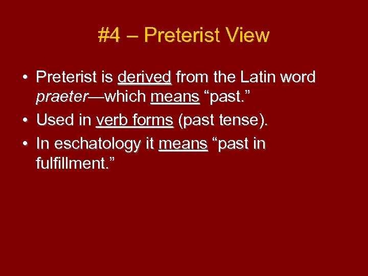 #4 – Preterist View • Preterist is derived from the Latin word praeter—which means