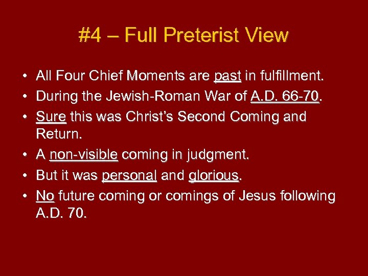 #4 – Full Preterist View • All Four Chief Moments are past in fulfillment.