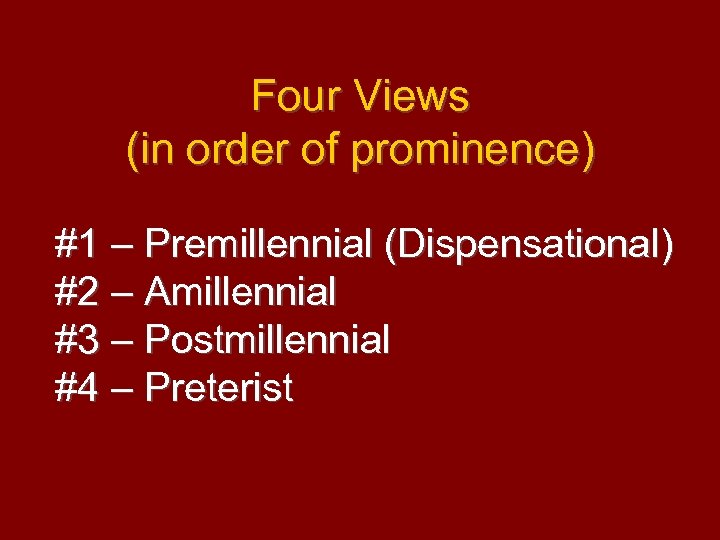 Four Views (in order of prominence) #1 – Premillennial (Dispensational) #2 – Amillennial #3