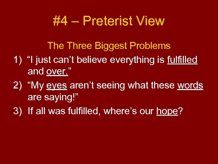 #4 – Preterist View The Three Biggest Problems 1) “I just can’t believe everything