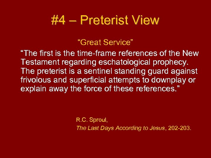 #4 – Preterist View “Great Service” “The first is the time-frame references of the