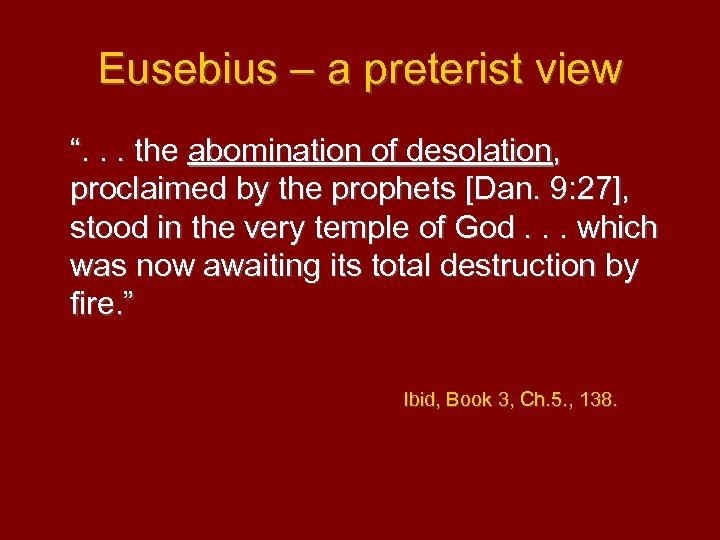 Eusebius – a preterist view “. . . the abomination of desolation, proclaimed by
