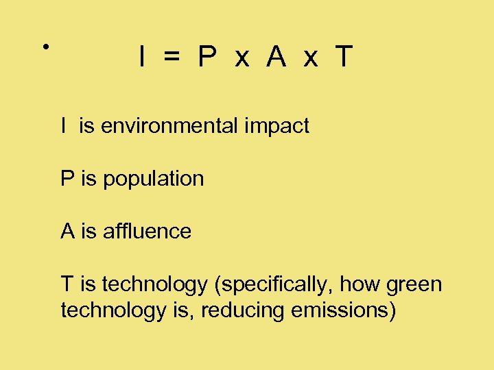  • I = P x A x T I is environmental impact P