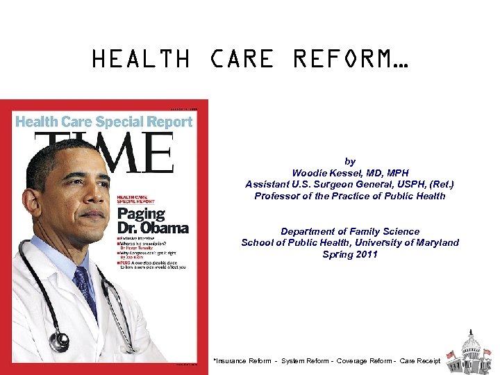 HEALTH CARE REFORM… by Woodie Kessel, MD, MPH Assistant U. S. Surgeon General, USPH,