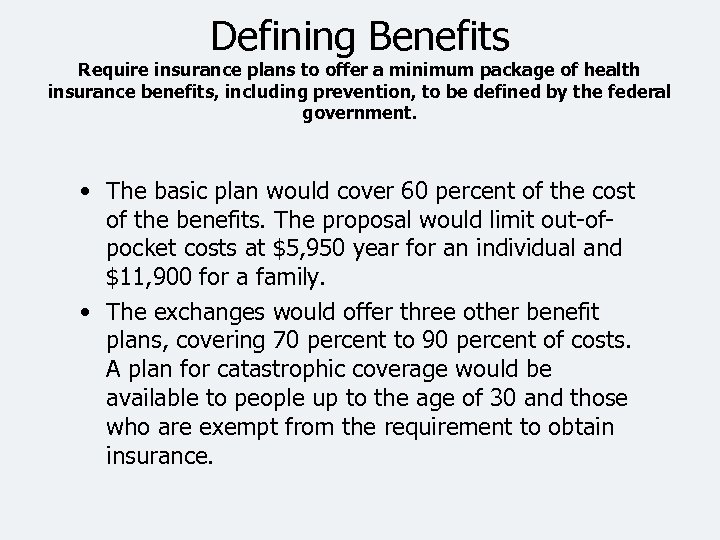 Defining Benefits Require insurance plans to offer a minimum package of health insurance benefits,