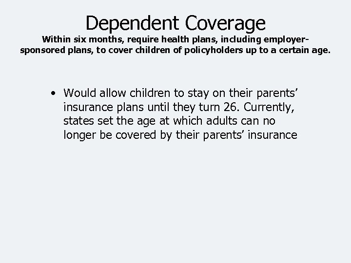 Dependent Coverage Within six months, require health plans, including employersponsored plans, to cover children