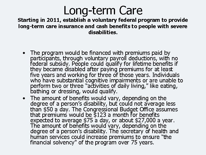 Long-term Care Starting in 2011, establish a voluntary federal program to provide long-term care