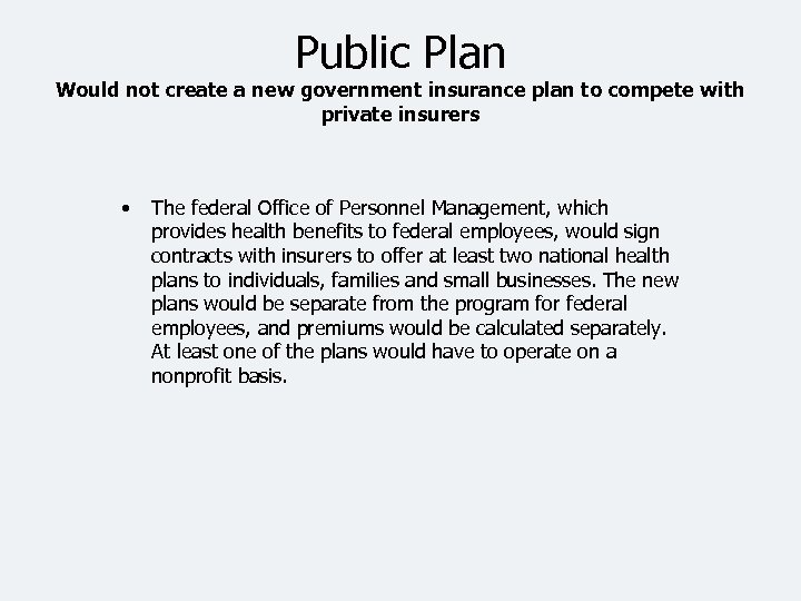Public Plan Would not create a new government insurance plan to compete with private