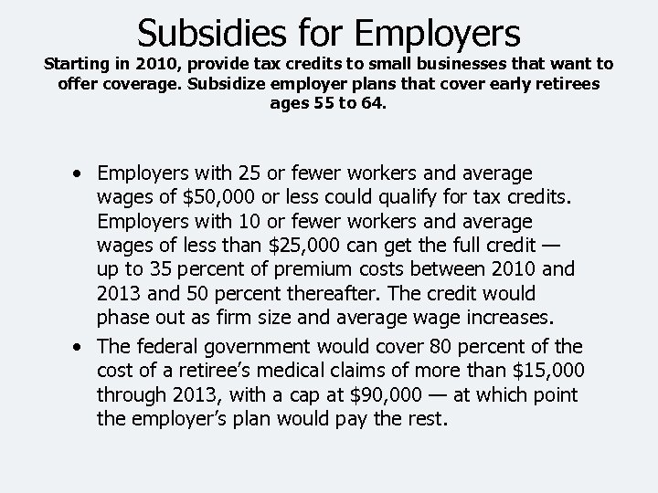 Subsidies for Employers Starting in 2010, provide tax credits to small businesses that want