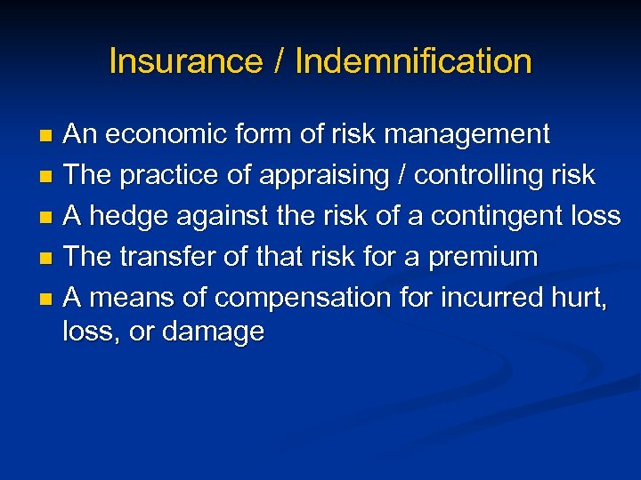 Insurance / Indemnification An economic form of risk management n The practice of appraising