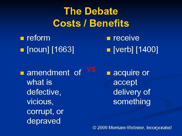 The Debate Costs / Benefits n n n reform [noun] [1663] n n amendment