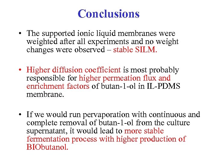 Conclusions • The supported ionic liquid membranes were weighted after all experiments and no