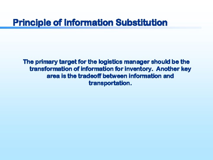Principle of Information Substitution The primary target for the logistics manager should be the