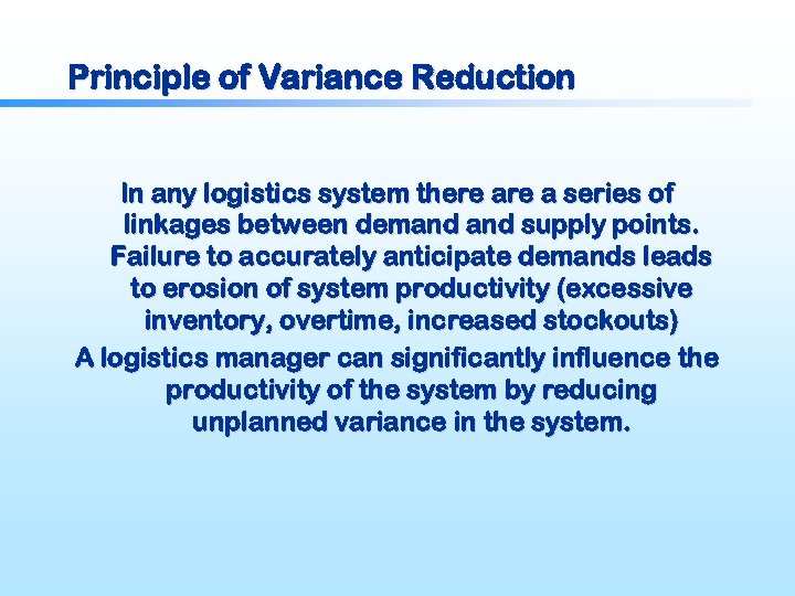 Principle of Variance Reduction In any logistics system there a series of linkages between