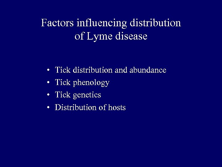 Factors influencing distribution of Lyme disease • • Tick distribution and abundance Tick phenology