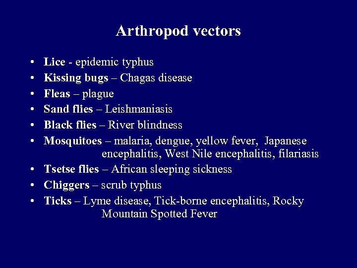 Arthropod vectors • • • Lice - epidemic typhus Kissing bugs – Chagas disease