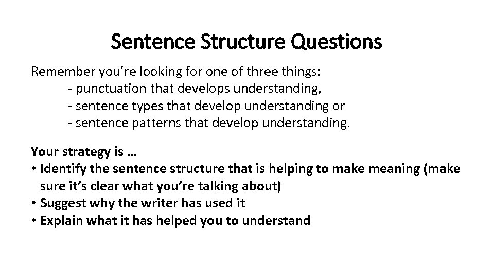 Sentence Structure Questions Remember you’re looking for one of three things: - punctuation that